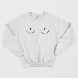 Its My Body Its My Choice Sweatshirt